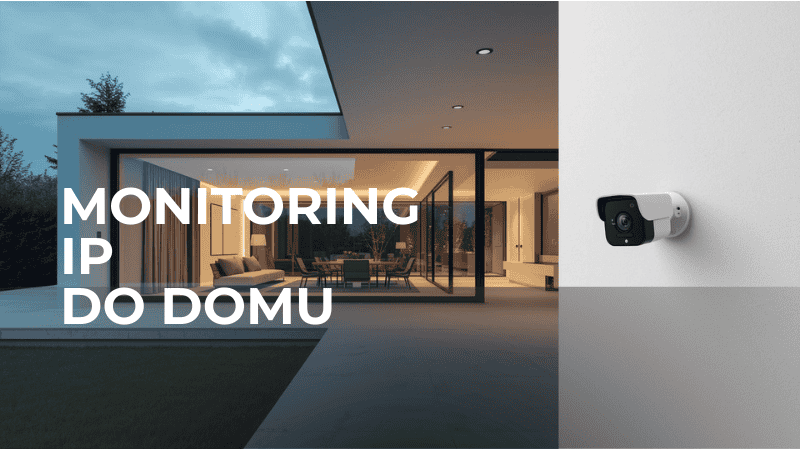 Monitoring IP – jak wybrać kamery do domu?
