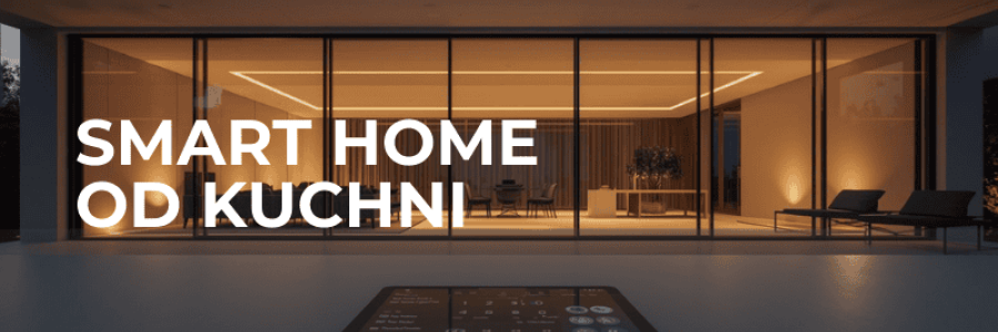 Inteligentny dom od kuchni – czyli 5 rzeczy, które docenisz każdego dnia
