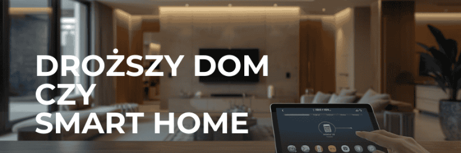 Kup sobie droższy dom. (Albo tańszy – i dołóż inteligentne sterowanie)