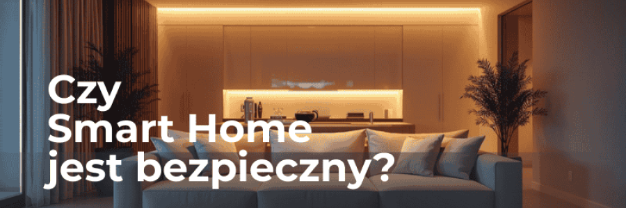 Czy smart home jest bezpieczny? (i jak nie dać się zhakować)